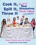 Stuart O'Keeffe et Amy Phillips - Cook It, Spill It, Throw It - The Not-So-Real Housewives Parody Cookbook.