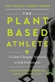 Matt Frazier et Robert Cheeke - The Plant-Based Athlete - A Game-Changing Approach to Peak Performance.
