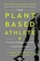 Matt Frazier et Robert Cheeke - The Plant-Based Athlete - A Game-Changing Approach to Peak Performance.