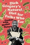 Dick Gregory et James R. McGraw - Dick Gregory's Natural Diet for Folks Who Eat - Cookin' with Mother Nature.