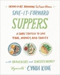 Cyndi Kane et Ree Drummond - Save-It-Forward Suppers - A Simple Strategy to Save Time, Money, and Sanity.