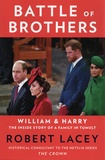 Robert Lacey - Battle of Brothers - William and Harry - The Inside Story of a Family in Tumult.