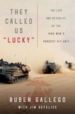 Ruben Gallego et Jim DeFelice - They Called Us "Lucky" - The Life and Afterlife of the Iraq War's Hardest Hit Unit.