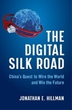 Jonathan E. Hillman - The Digital Silk Road - China's Quest to Wire the World and Win the Future.