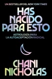 Chani Nicholas et Eric Levit Mora - You Were Born for This \ Has nacido para esto (Spanish edition) - Astrología para la autoaceptación radical.