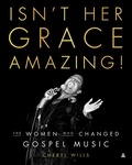Cheryl Wills - Isn't Her Grace Amazing! - The Women Who Changed Gospel Music.