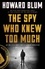 Howard Blum - The Spy Who Knew Too Much - An Ex-CIA Officer's Quest Through a Legacy of Betrayal.