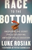 Luke Rosiak - Race to the Bottom - Uncovering the Secret Forces Destroying American Public Education.