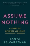 Tanya Selvaratnam - Assume Nothing - A Story of Intimate Violence.