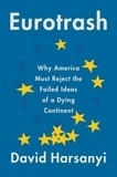 David Harsanyi - Eurotrash - Why America Must Reject the Failed Ideas of a Dying Continent.