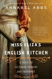 Annabel Abbs - Miss Eliza's English Kitchen - A Novel of Victorian Cookery and Friendship.