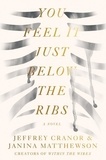 Jeffrey Cranor et Janina Matthewson - You Feel It Just Below the Ribs - A Novel.