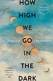 Sequoia Nagamatsu - How High We Go in the Dark - A Novel.