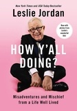 Leslie Jordan - How Y'all Doing? - Misadventures and Mischief from a Life Well Lived.