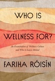 Fariha Roisin - Who Is Wellness For? - An Examination of Wellness Culture and Who It Leaves Behind.