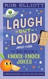 Rob Elliott - Laugh-Out-Loud: The Big Book of Knock-Knock Jokes.
