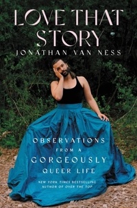 Jonathan Van Ness - Love That Story - Observations from a Gorgeously Queer Life.
