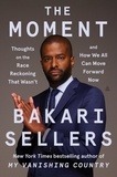 Bakari Sellers - The Moment - Thoughts on the Race Reckoning That Wasn't and How We All Can Move Forward Now.