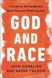 John Siebeling et Wayne Francis - God and Race - A Guide for Moving Beyond Black Fists and White Knuckles.