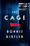 Bonnie Kistler - The Cage - A Novel.