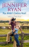 Jennifer Ryan - Max Wilde's Cowboy Heart - A Wyoming Wilde Novel.