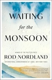 Rod Nordland - Waiting for the Monsoon.