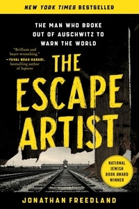 Jonathan Freedland - The Escape Artist - The Man Who Broke Out of Auschwitz to Warn the World.