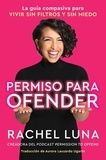 Rachel Luna et Aurora Lauzardo Ugarte - Permission to Offend \ Permiso para ofender (Spanish edition) - La guía compasiva para vivir sin filtros y sin miedo.