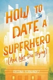 Cristina Fernandez - How to Date a Superhero (And Not Die Trying).