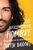 Justin Baldoni et Eric Levit Mora - Man Enough \ Lo suficientemente hombre (Spanish edition) - Cómo desdefiní mi masculinidad.