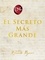Rhonda Byrne - The Greatest Secret \ El Secreto Más Grande (Spanish edition).