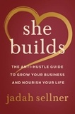 Jadah Sellner - She Builds - The Anti-Hustle Guide to Grow Your Business and Nourish Your Life.