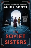 Anika Scott - The Soviet Sisters - A Novel of the Cold War.