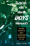 Chris Payne - Where Are Your Boys Tonight? - The Oral History of Emo's Mainstream Explosion 1999-2008.