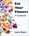 Loria Stern - Eat Your Flowers - A Cookbook.