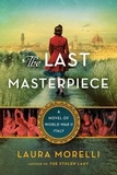 Laura Morelli - The Last Masterpiece - A Novel of World War II Italy.