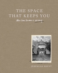Jeremiah Brent - The Space That Keeps You - When Home Becomes a Love Story.