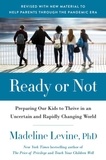 Madeline Levine - Ready or Not - Preparing Our Kids to Thrive in an Uncertain and Rapidly Changing World.