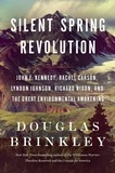 Douglas Brinkley - Silent Spring Revolution - John F. Kennedy, Rachel Carson, Lyndon Johnson, Richard Nixon, and the Great Environmental Awakening.