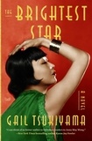 Gail Tsukiyama - The Brightest Star - A Historical Novel Based on the True Story of Anna May Wong.