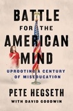 Pete Hegseth et David Goodwin - Battle for the American Mind - Uprooting a Century of Miseducation.