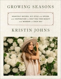 Kristin Johns - Growing Seasons - Heartfelt Recipes, DIY Style and Décor, and Inspiration to Help You Find Beauty and Wonder in Each Day.