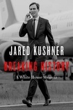 Jared Kushner - Breaking History - A White House Memoir.