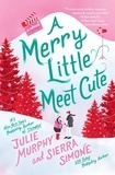 Julie Murphy et Sierra Simone - A Merry Little Meet Cute - A Novel.
