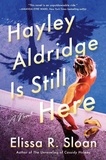 Elissa R Sloan - Hayley Aldridge Is Still Here - A Novel.