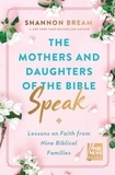 Shannon Bream - The Mothers and Daughters of the Bible Speak - Lessons on Faith from Nine Biblical Families.