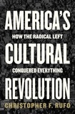 Christopher F. Rufo - America's Cultural Revolution - How the Radical Left Conquered Everything.