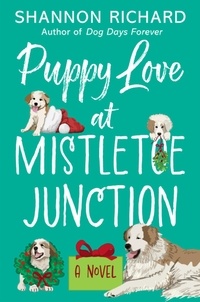 Shannon Richard - Puppy Love at Mistletoe Junction - A Novel.