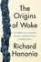 Richard Hanania - The Origins of Woke - Civil Rights Law, Corporate America, and the Triumph of Identity Politics.