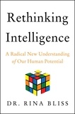 Rina Bliss - Rethinking Intelligence - A Radical New Understanding of Our Human Potential.
